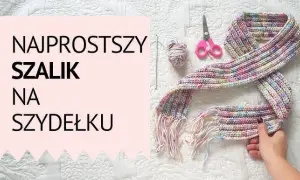 Jak uszyć szalik - proste kroki, które sprawią, że to zrobisz samodzielnie