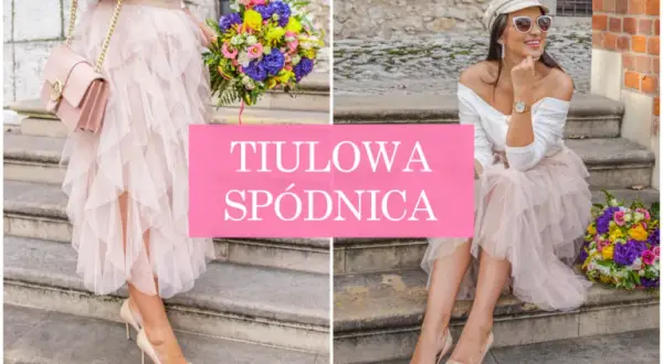 Jak łączyć tiulową spódnicę? Modne stylizacje na każdą okazję